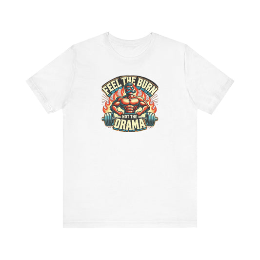 feel the burn not the drama Unisex Short Sleeve Tee