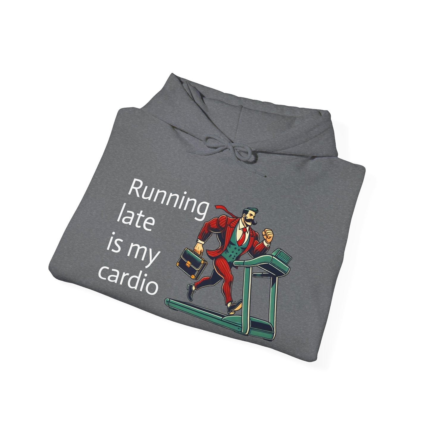 running late is my cardio Unisex hoodie